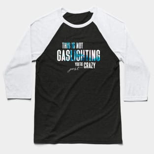 Gaslighting Is Not Real You're Just Crazy Narcissist Saying In Modern White Smokey Typography Baseball T-Shirt